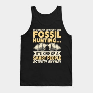 It's Okay If Your Don't Like Fossil Hunting It's Kind Of A Smart People Activity Anyway  T shirt For Women Tank Top